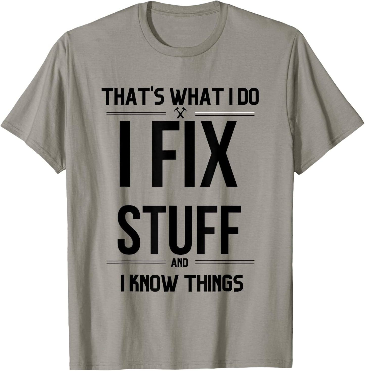 That's What I Do I Fix Stuff And I Know Things Funny Saying T-Shirt - T-Shirt | Sand
