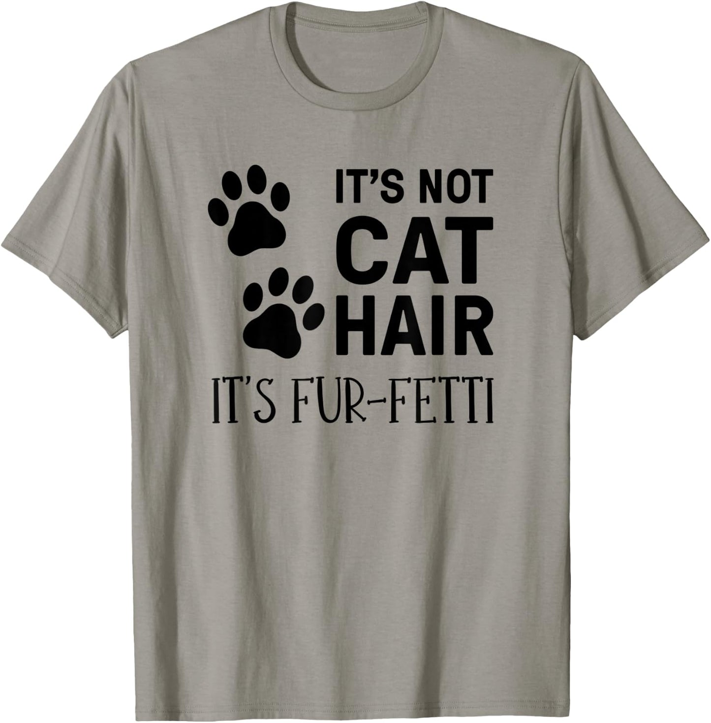 It's Not Cat Hair It's Fur-Fetti, Cat Owner Men Women Kids T-Shirt - T-Shirt | Sand