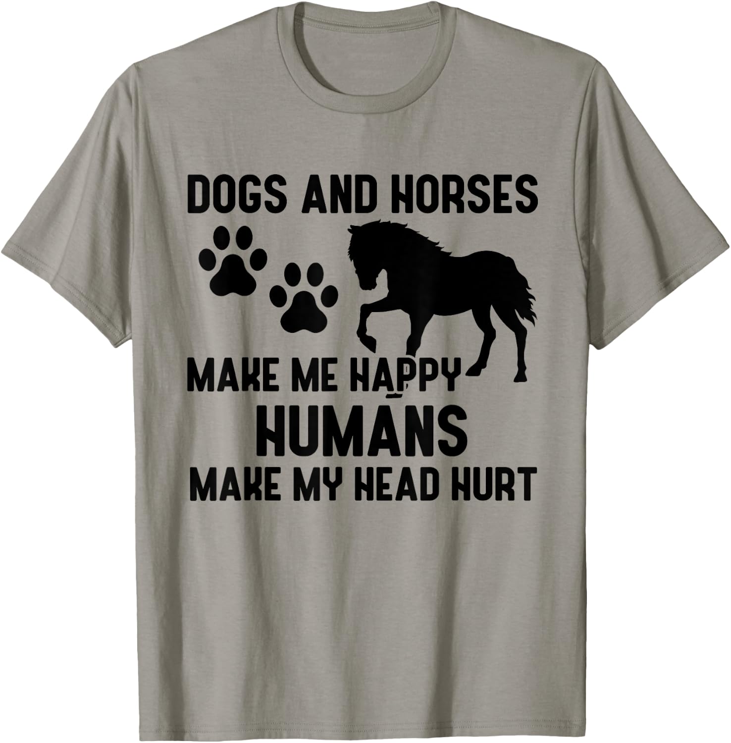 Dogs And Horses Make Me Happy Humans Make My Head Hurt T-Shirt - T-Shirt | Sand