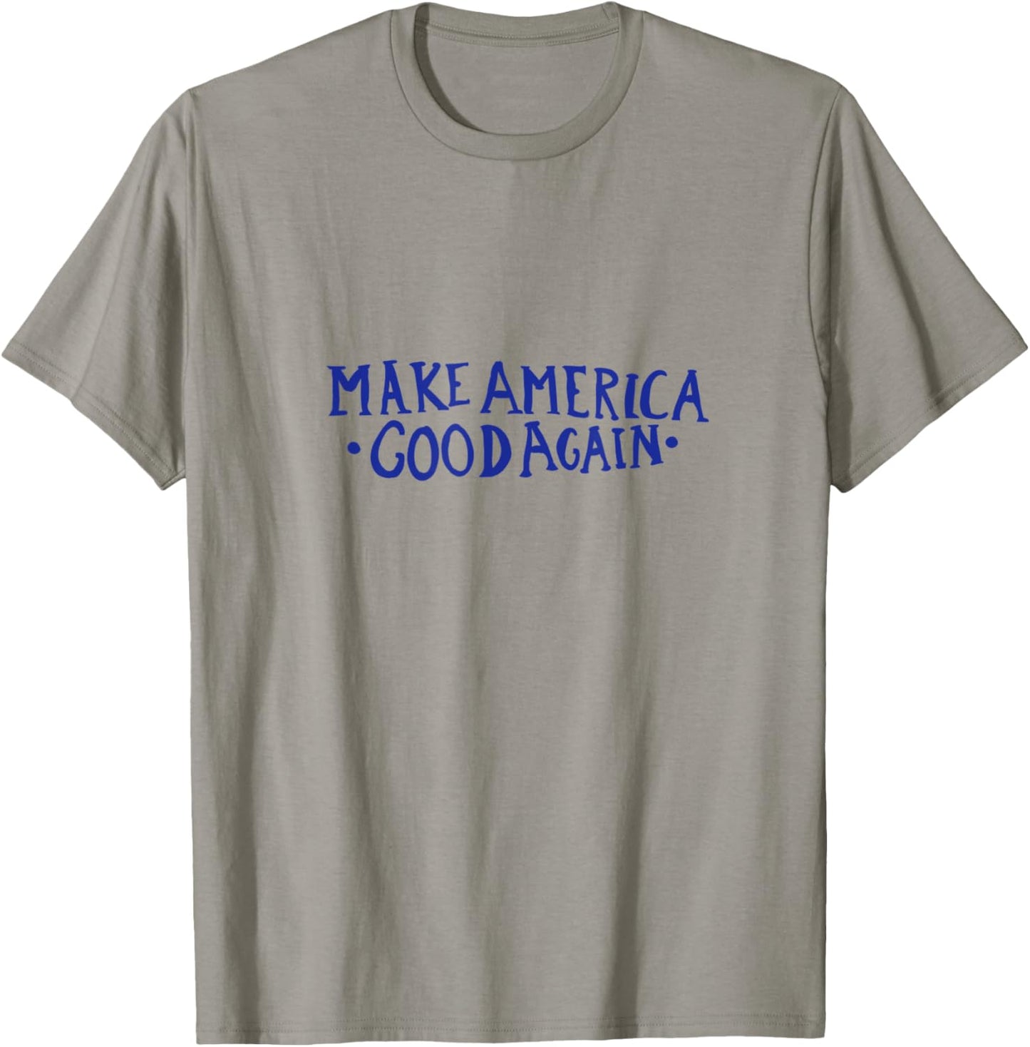 Make America GOOD Again T-Shirt - T-Shirt | Sand