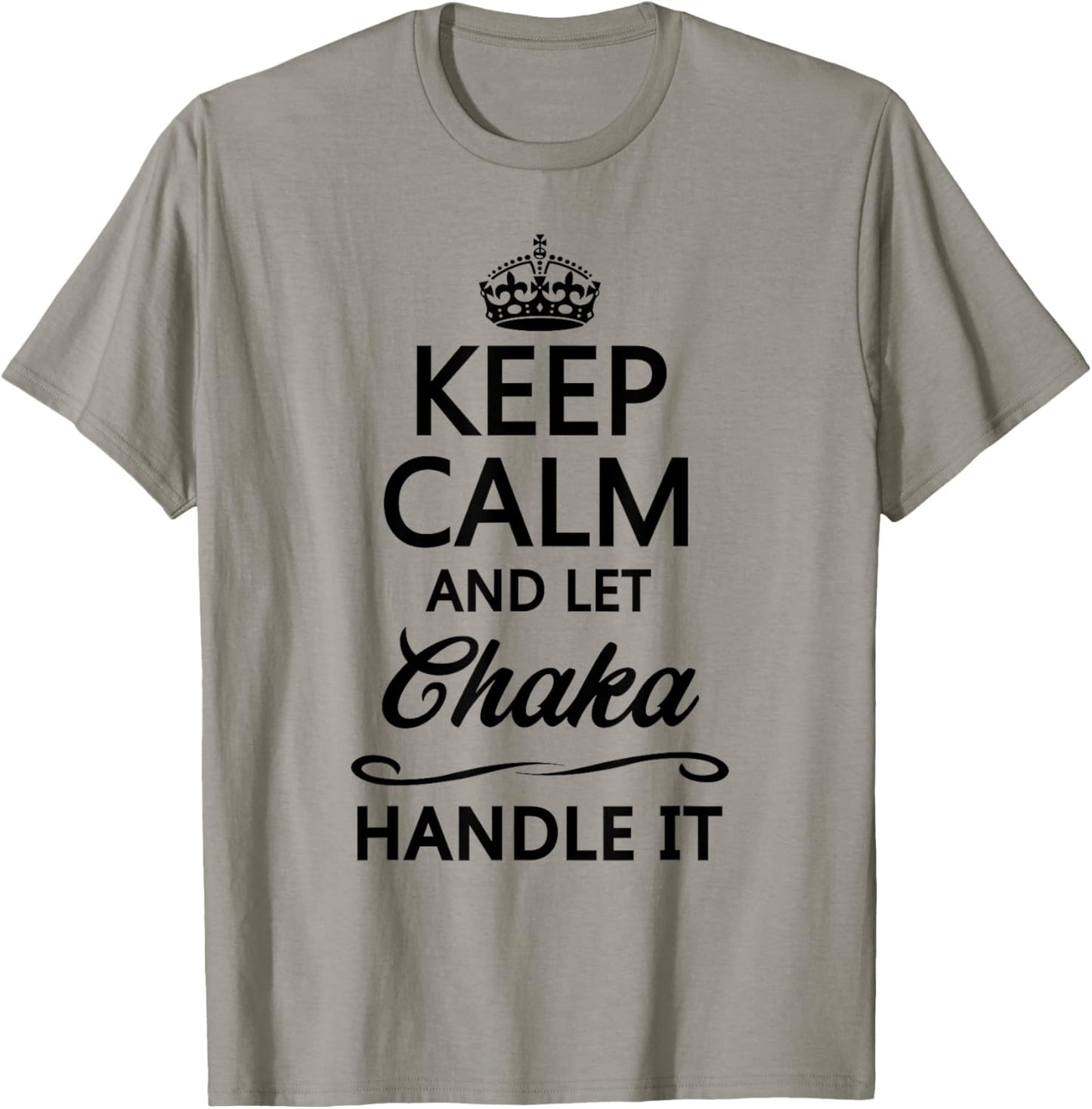 KEEP CALM AND LET CHAKA Handle It | Funny Name Gift T-Shirt - T-Shirt | Sand