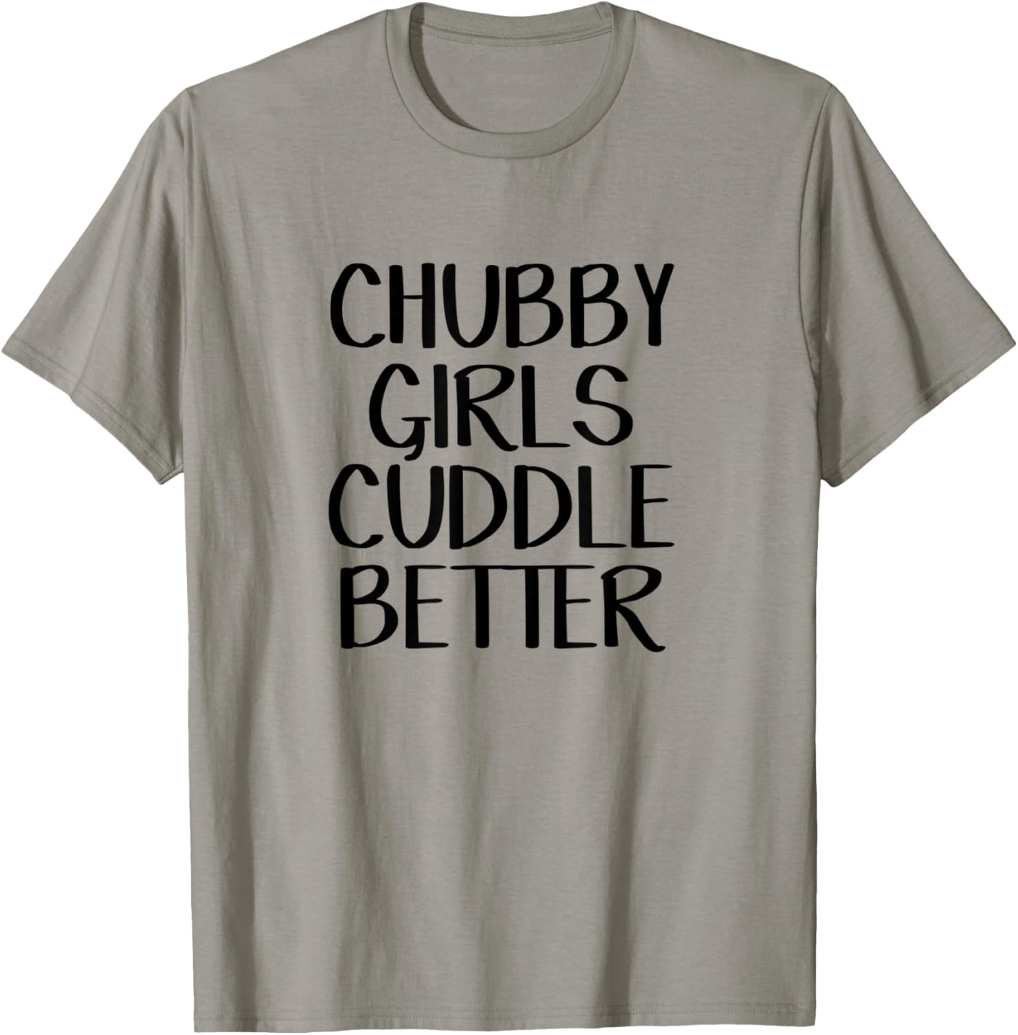 Chubby Girls Cuddle Better T-Shirt - T-Shirt | Sand