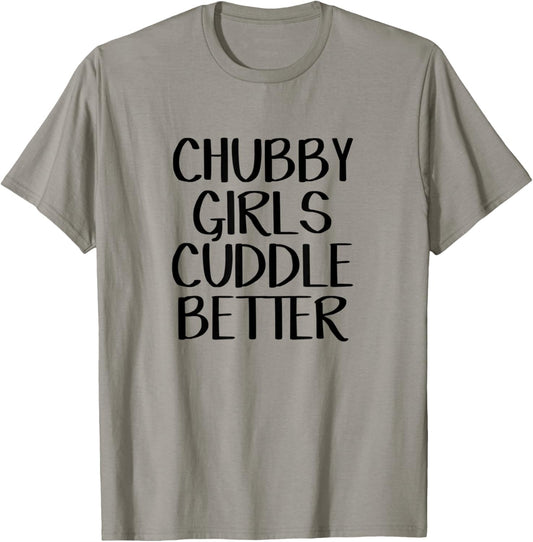 Chubby Girls Cuddle Better T-Shirt - T-Shirt | Sand