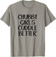 Chubby Girls Cuddle Better T-Shirt - T-Shirt | Sand