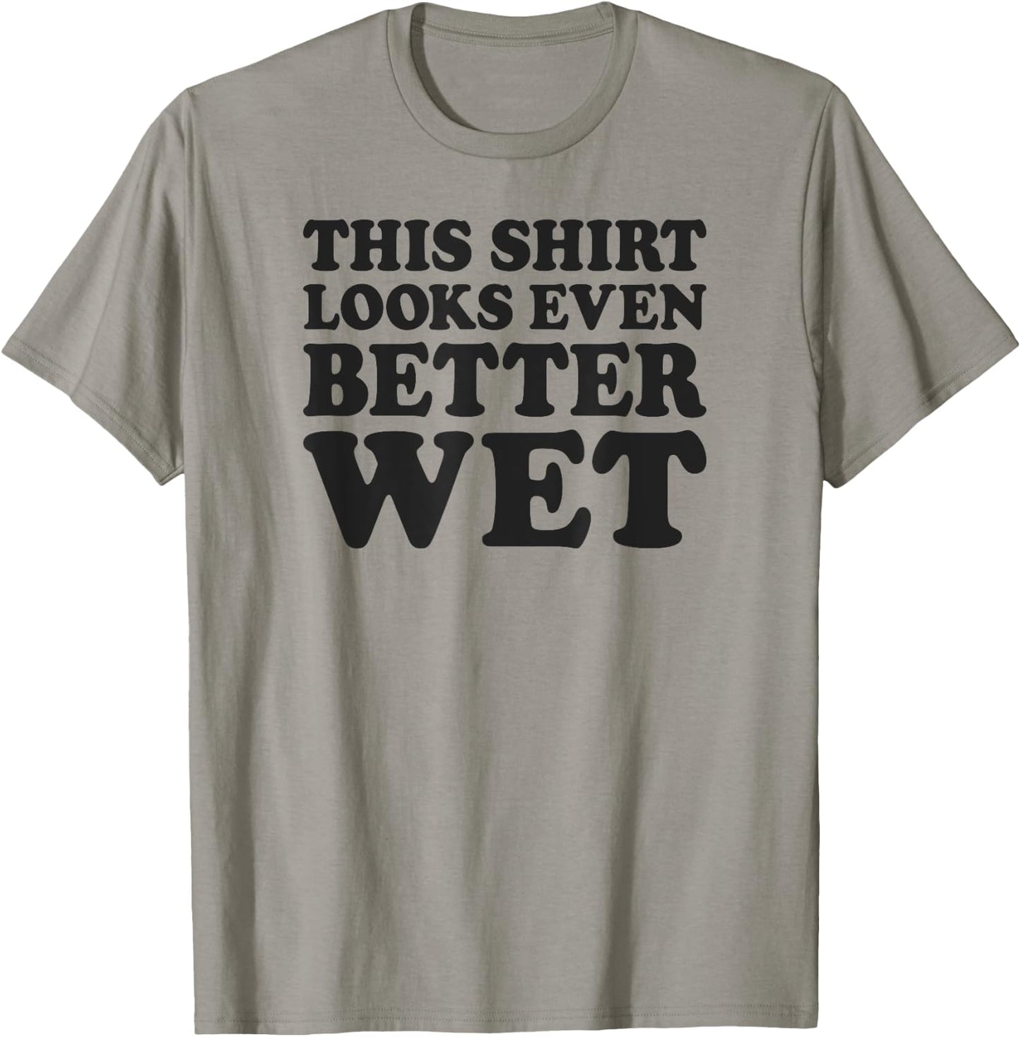 Funny This Shirt Looks Even Better Wet T-Shirt - T-Shirt | Sand