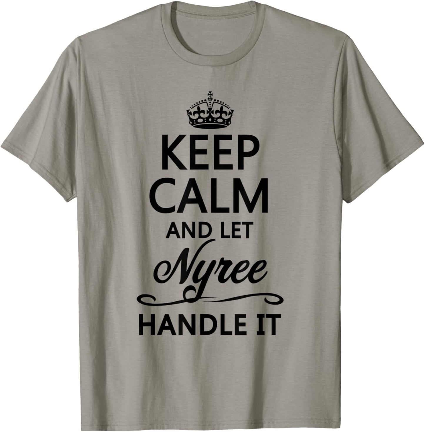KEEP CALM and let NYREE Handle It | Funny Name Gift T-Shirt - T-Shirt | Sand