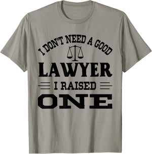 I Don't Need A Good Lawyer I Raised One T-Shirt - T-Shirt | Sand