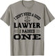 I Don't Need A Good Lawyer I Raised One T-Shirt - T-Shirt | Sand