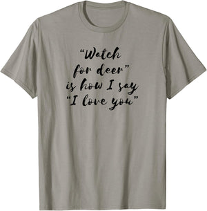 Watch For Deer Means I Love You T-Shirt - T-Shirt | Sand