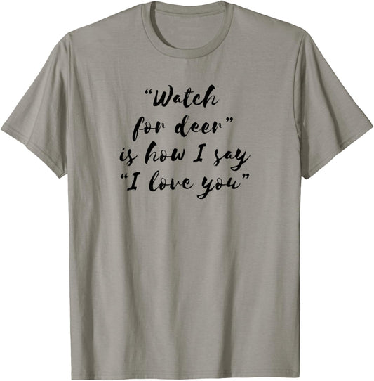 Watch For Deer Means I Love You T-Shirt - T-Shirt | Sand