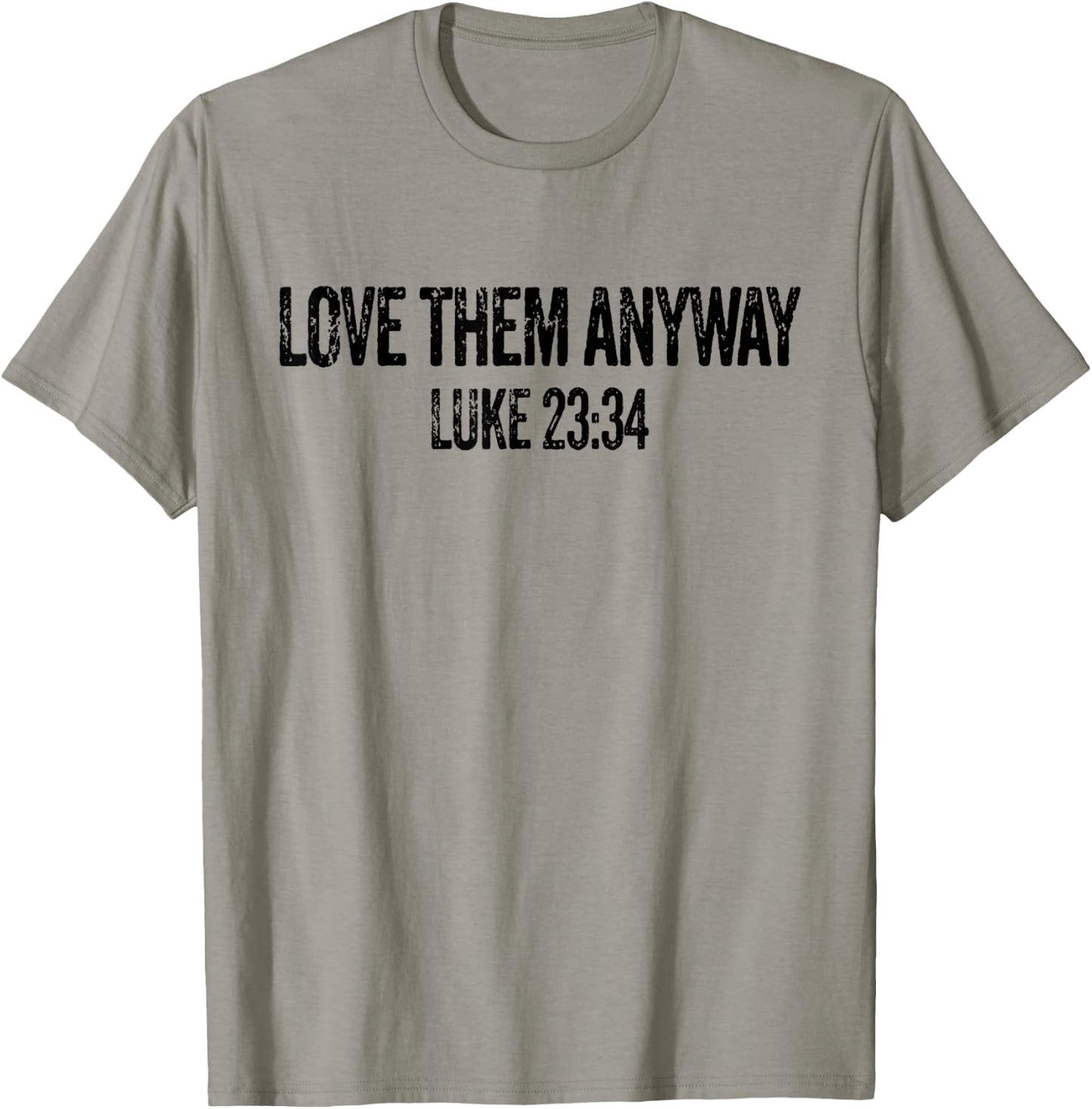Love Them Anyway Luke 23 34 Jesus Christian Religious T-Shirt - T-Shirt | Sand