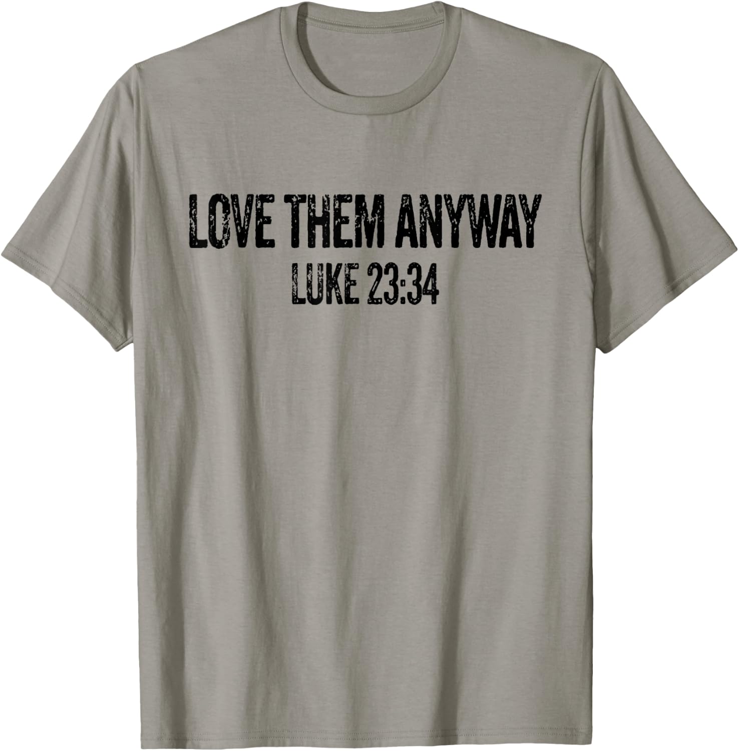 Love Them Anyway Luke 23 34 Jesus Christian Religious T-Shirt - T-Shirt | Sand