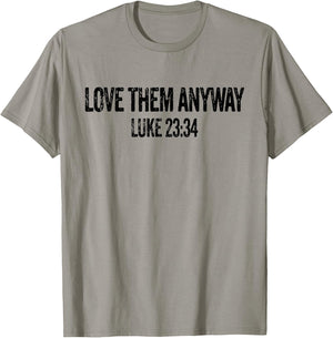 Love Them Anyway Luke 23 34 Jesus Christian Religious T-Shirt - T-Shirt | Sand
