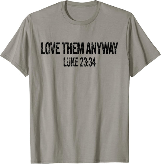Love Them Anyway Luke 23 34 Jesus Christian Religious T-Shirt - T-Shirt | Sand