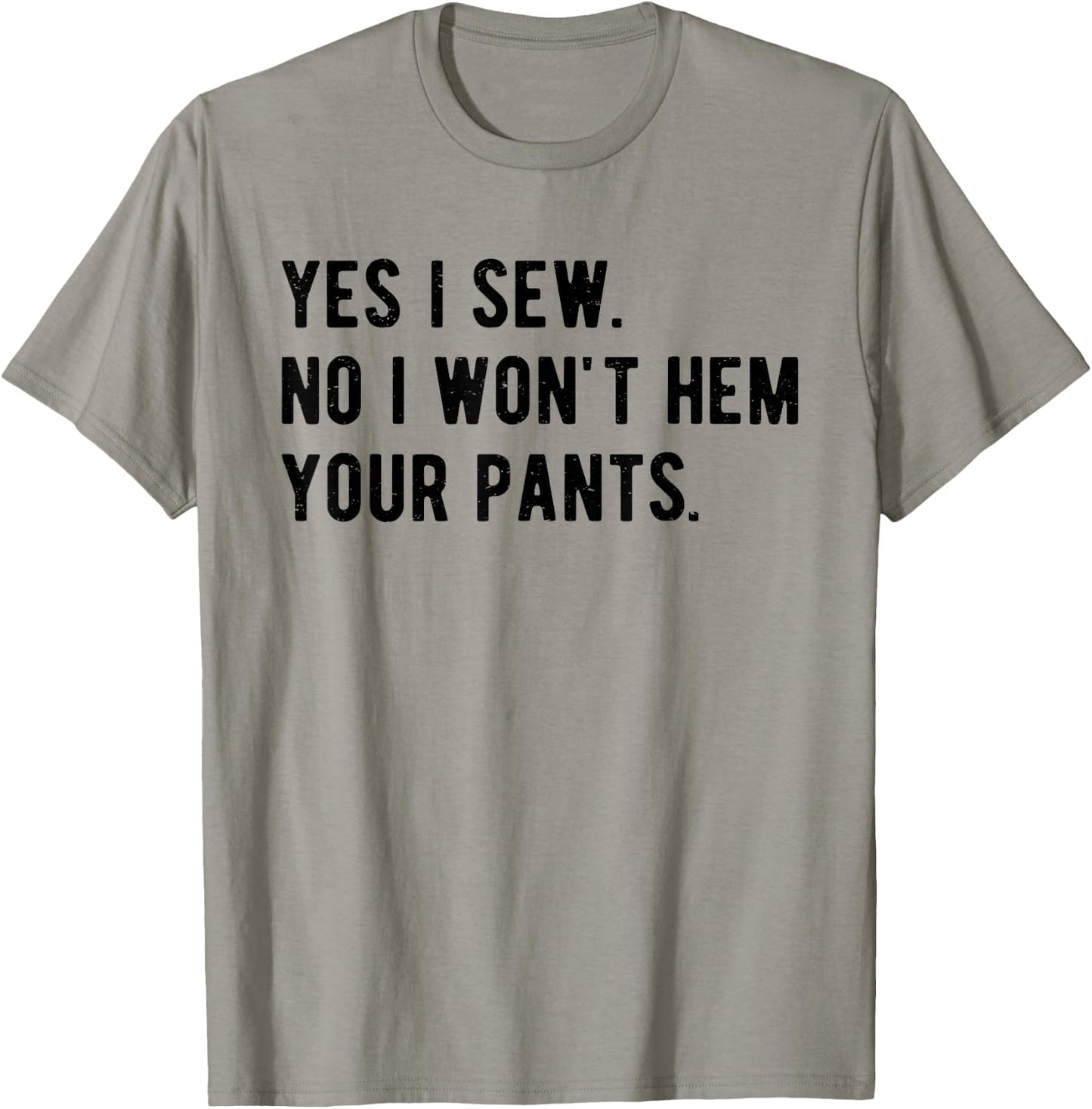 Yes I Sew No I Won't Hem Your Pants Funny Sewing T-Shirt - T-Shirt | Sand