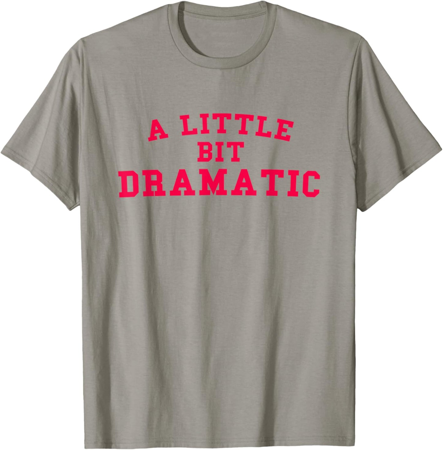 A Little Bit Dramatic Funny Gift T-Shirt - T-Shirt | Sand