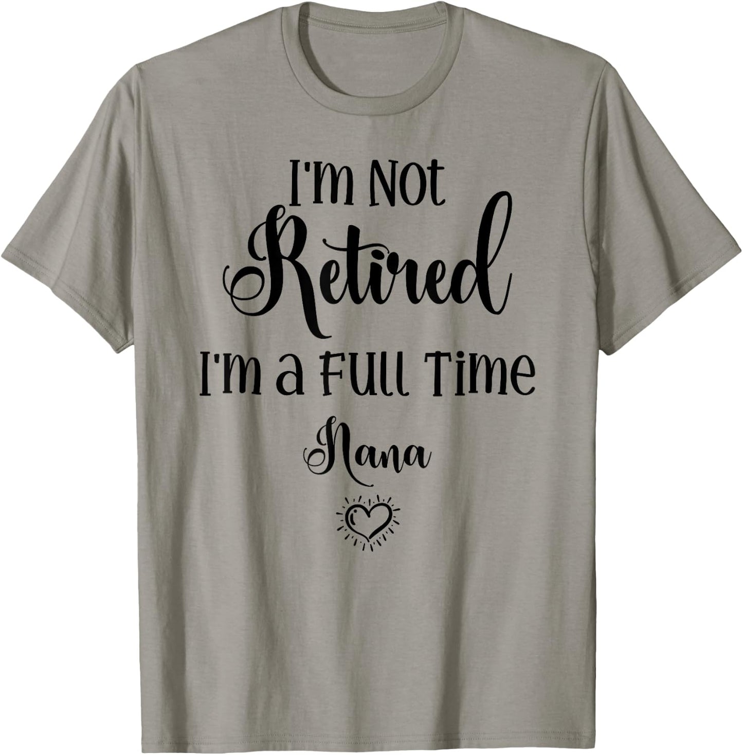 Funny I'm Not Retired I'm a Full Time Nana - Mother's Day T-Shirt - T-Shirt | Sand