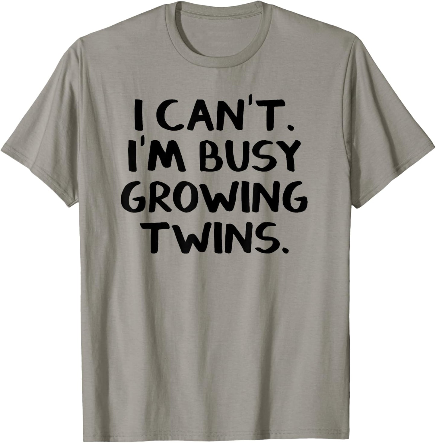 I Can’t I’m Busy Growing Twins T-Shirt - T-Shirt | Sand