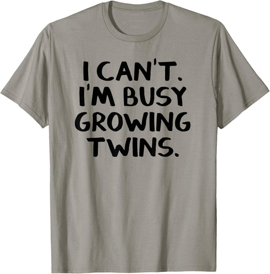 I Can’t I’m Busy Growing Twins T-Shirt - T-Shirt | Sand
