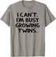 I Can’t I’m Busy Growing Twins T-Shirt - T-Shirt | Sand