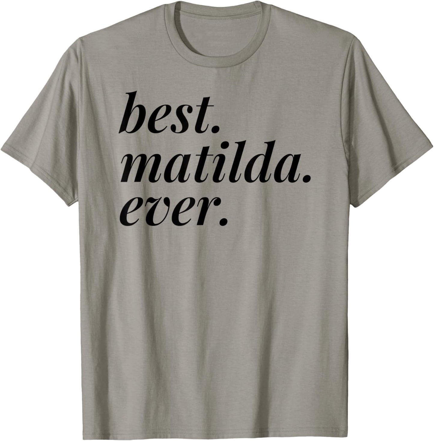 Best Matilda Ever Name Personalized Woman Girl BFF Friend T-Shirt - T-Shirt | Sand