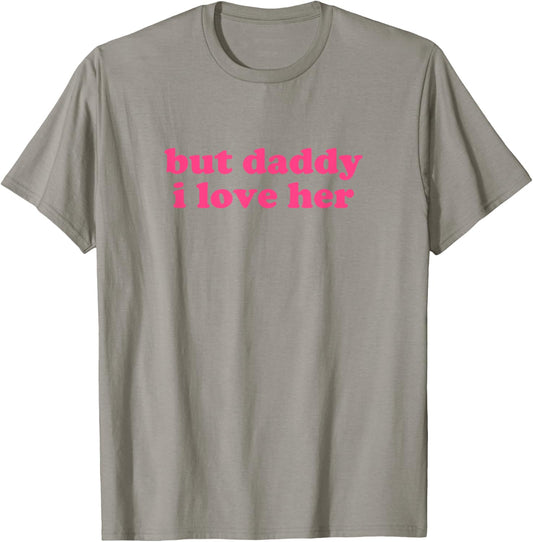 But Daddy I Love Her Shirt Y2k Aesthetic T-Shirt - T-Shirt | Sand