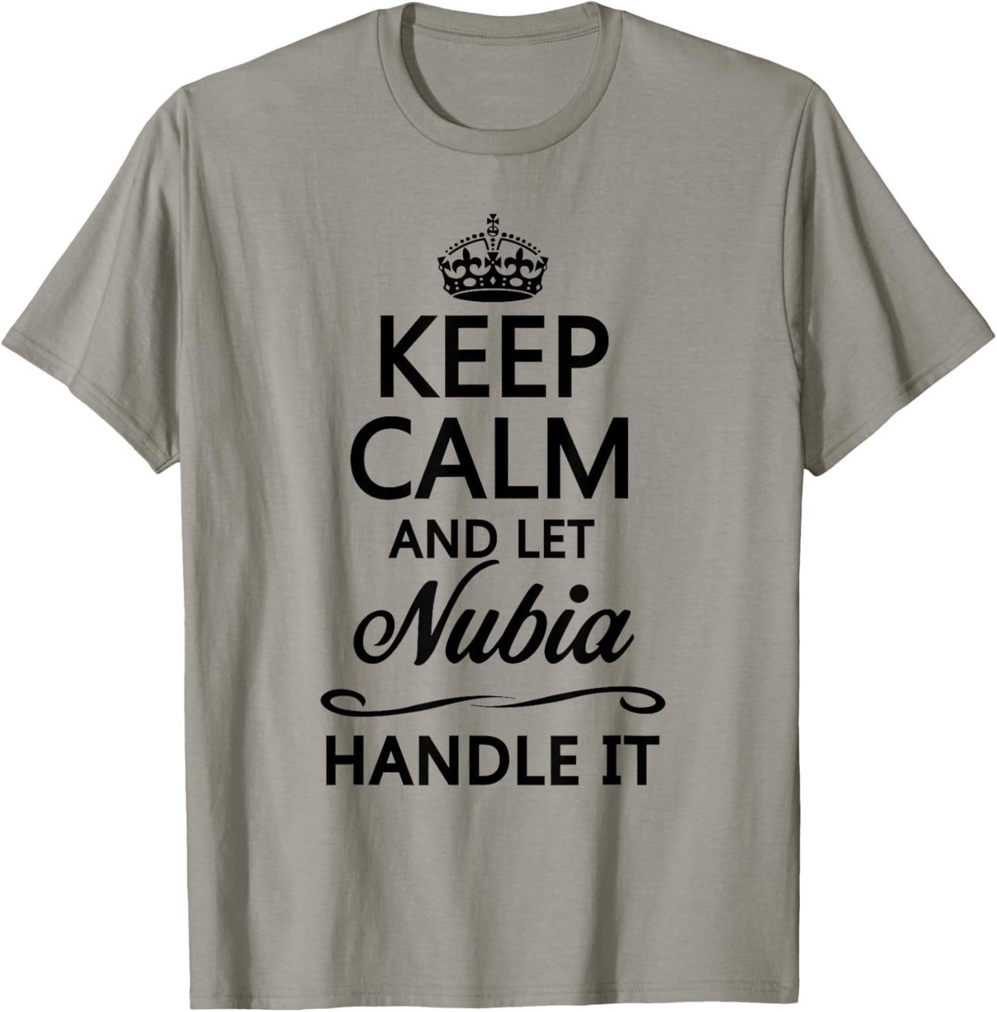 KEEP CALM AND LET NUBIA Handle It | Funny Name Gift T-Shirt - T-Shirt | Sand