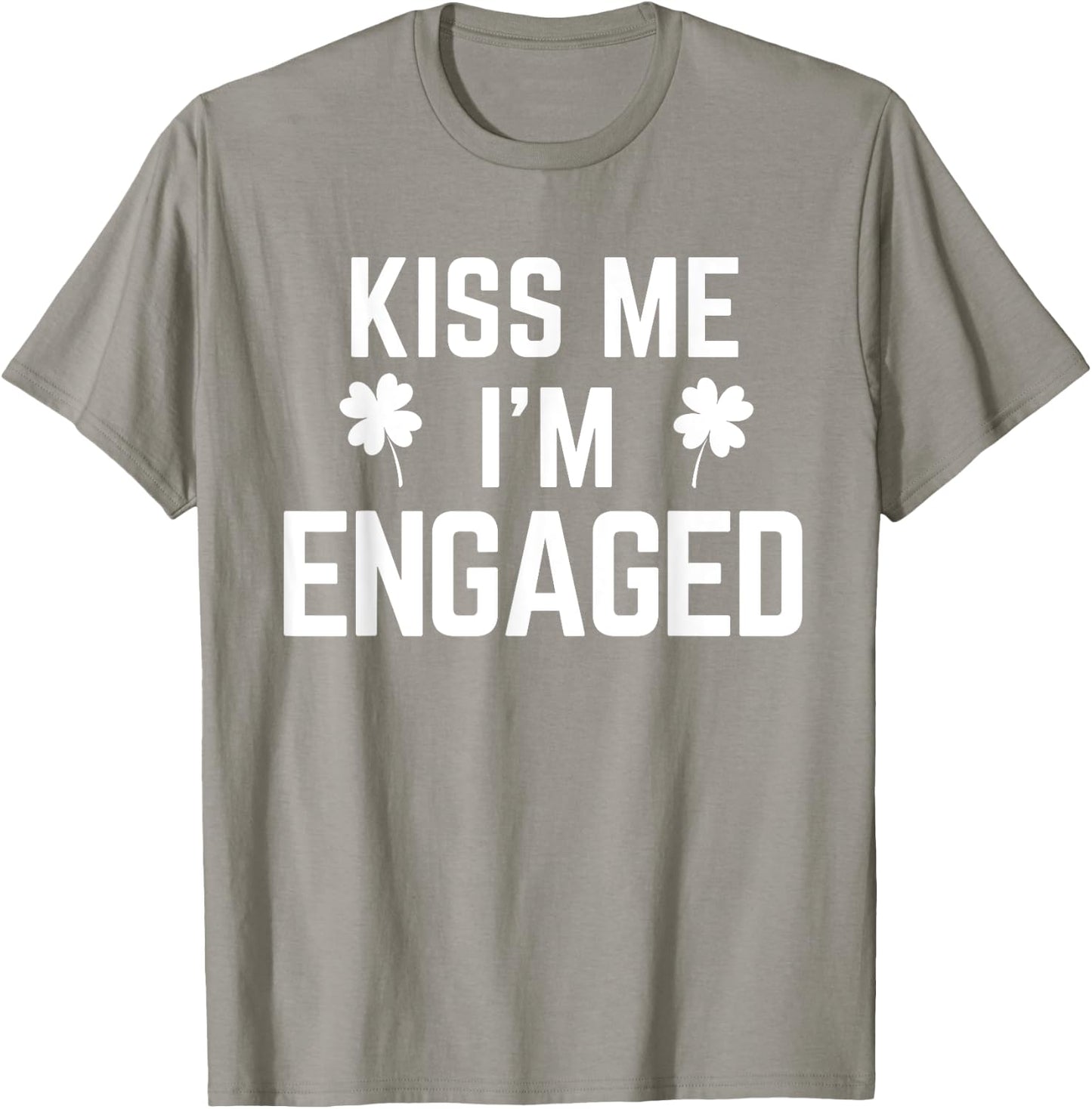 Funny St. Patrick's Day Kiss Me I'm Engaged T-Shirt - T-Shirt | Sand