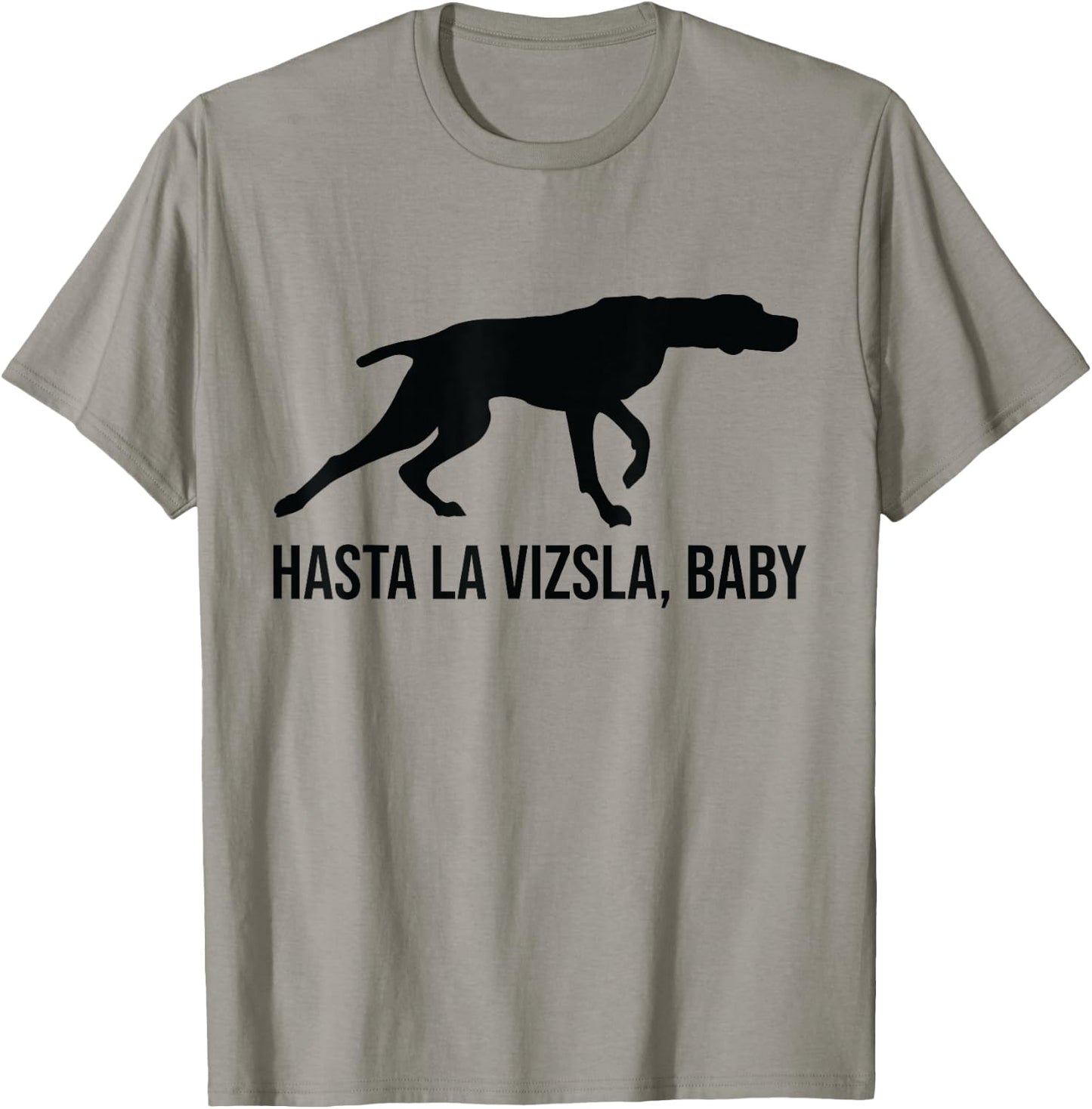Hasta La Vizsla Baby Funny Pointer Dog Quote & Vizsla Puppy T-Shirt - T-Shirt | Sand
