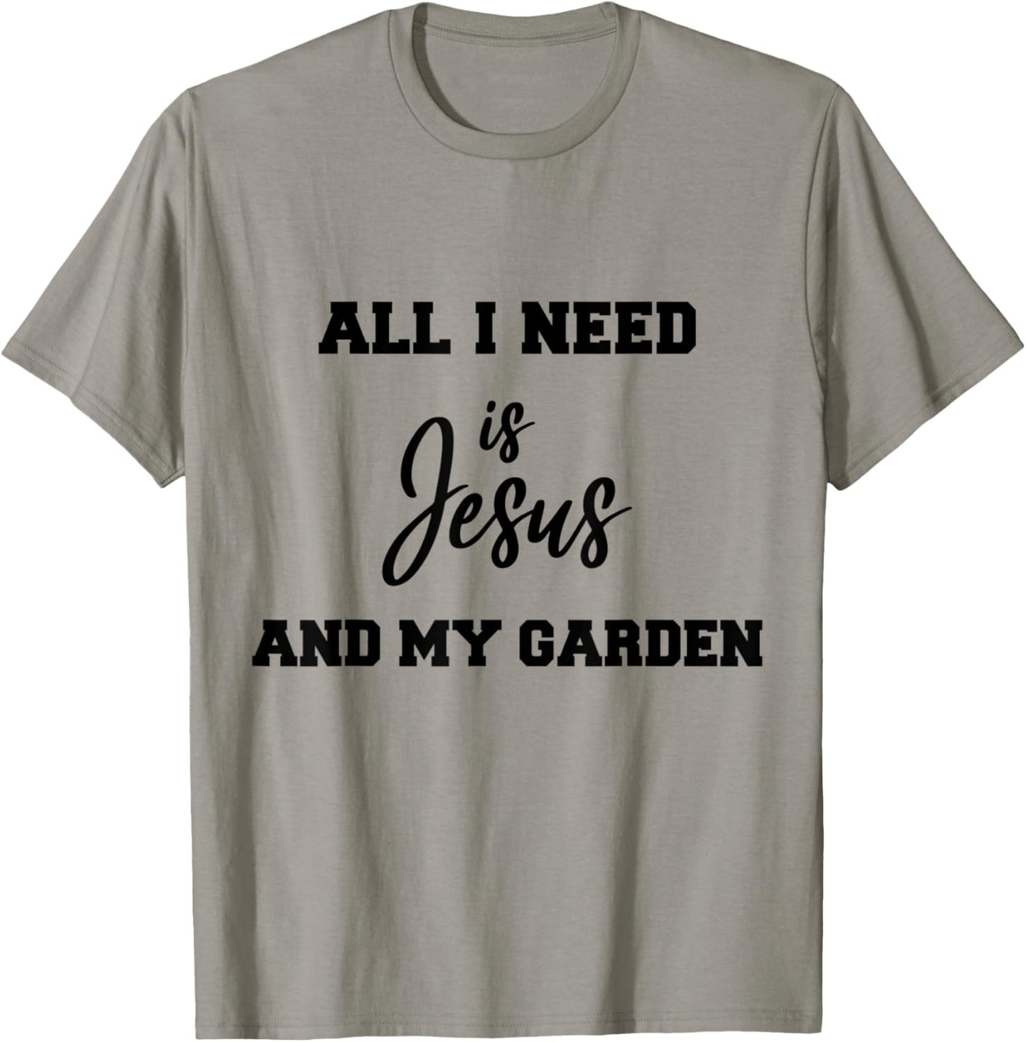 All i need is Jesus and my Garden T-Shirt - T-Shirt | Sand