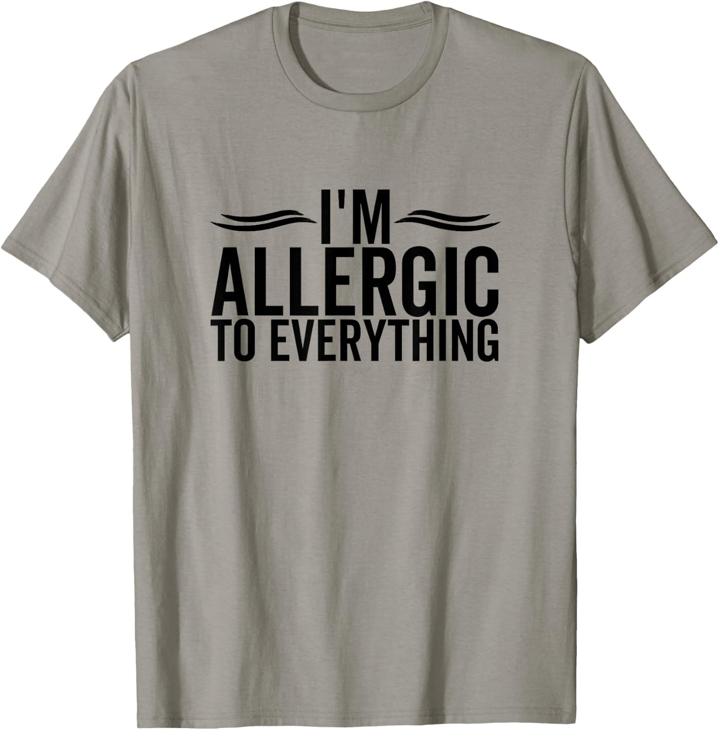 I'm Allergic To Everything Funny Allergy Allergies T-Shirt - T-Shirt | Sand