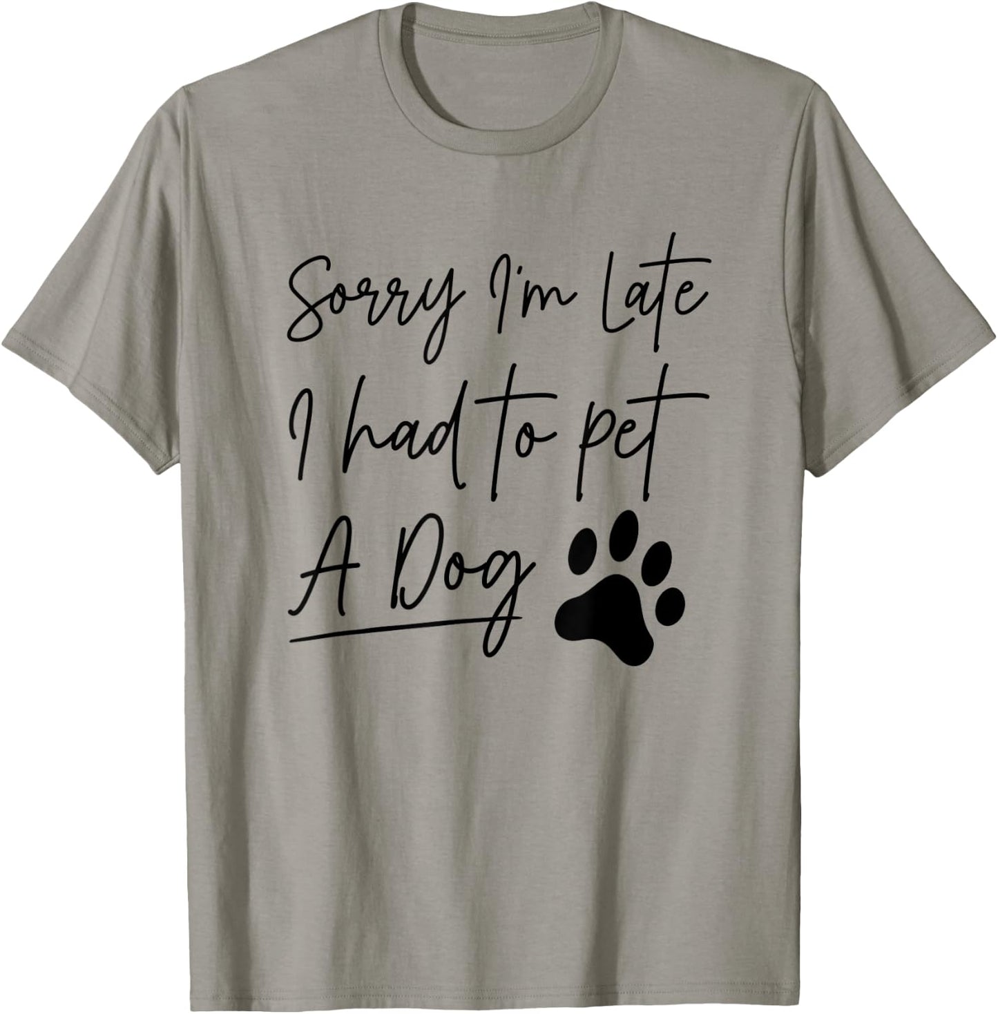 Sorry I'm Late I Had To Pet A Dog Funny Dog Lover Women Kids T-Shirt - T-Shirt | Sand
