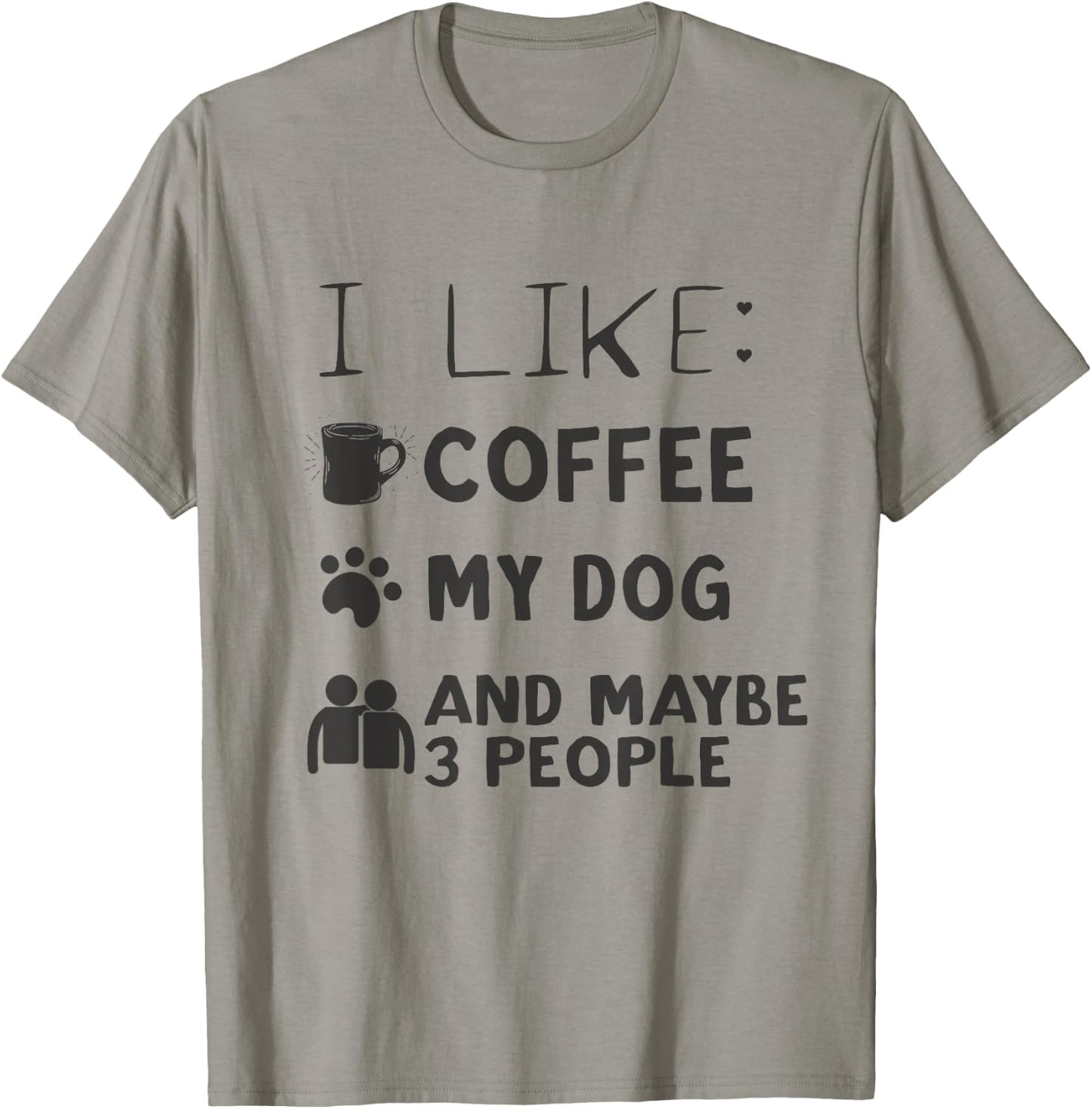 Coffee and Dog Shirt I Like Coffee My Dog And Maybe 3 People T-Shirt - T-Shirt | Sand