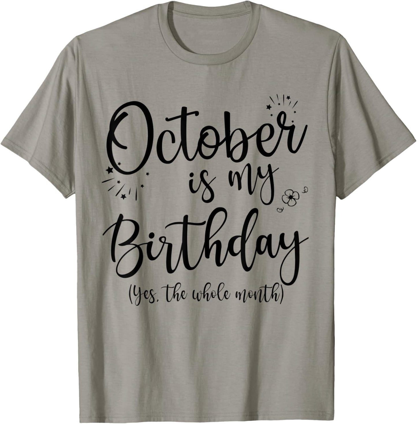 October Is My Birthday The Whole Month October Birthday T-Shirt - T-Shirt | Sand