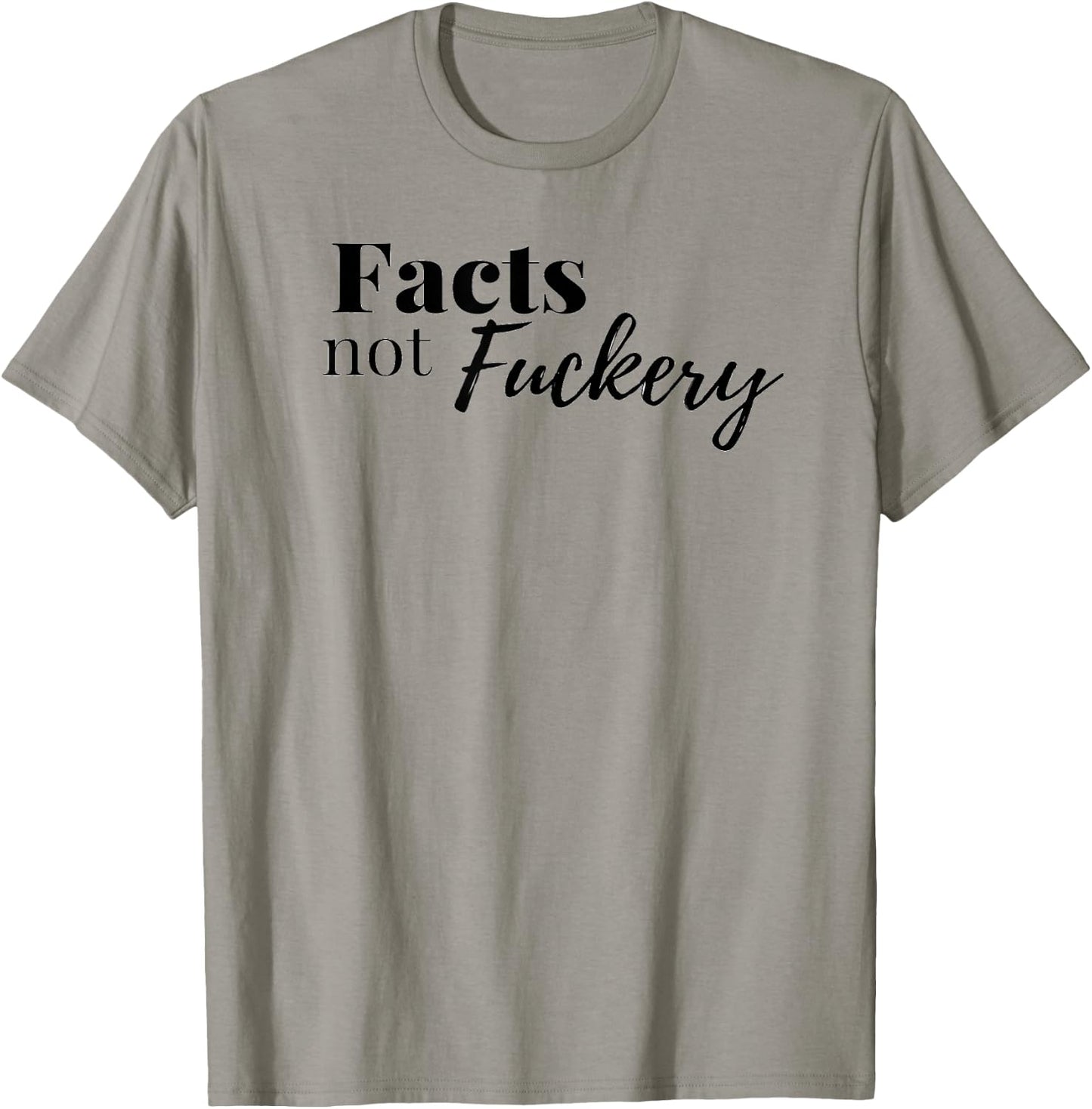 Adult Facts Not Fuckery Law Fact Checker Truth T-Shirt - T-Shirt | Sand