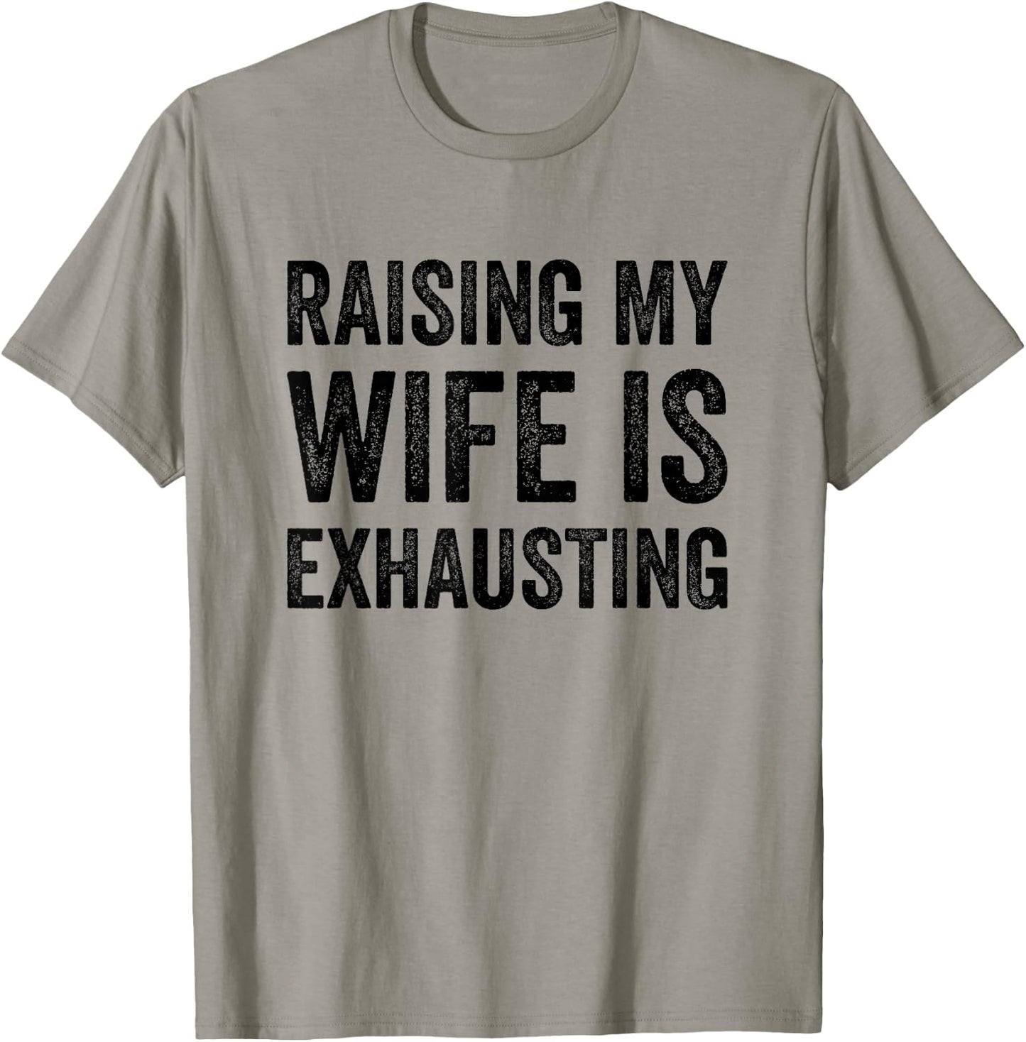Raising My Wife Is Exhausting Funny Saying Husband Men T-Shirt - T-Shirt | Sand