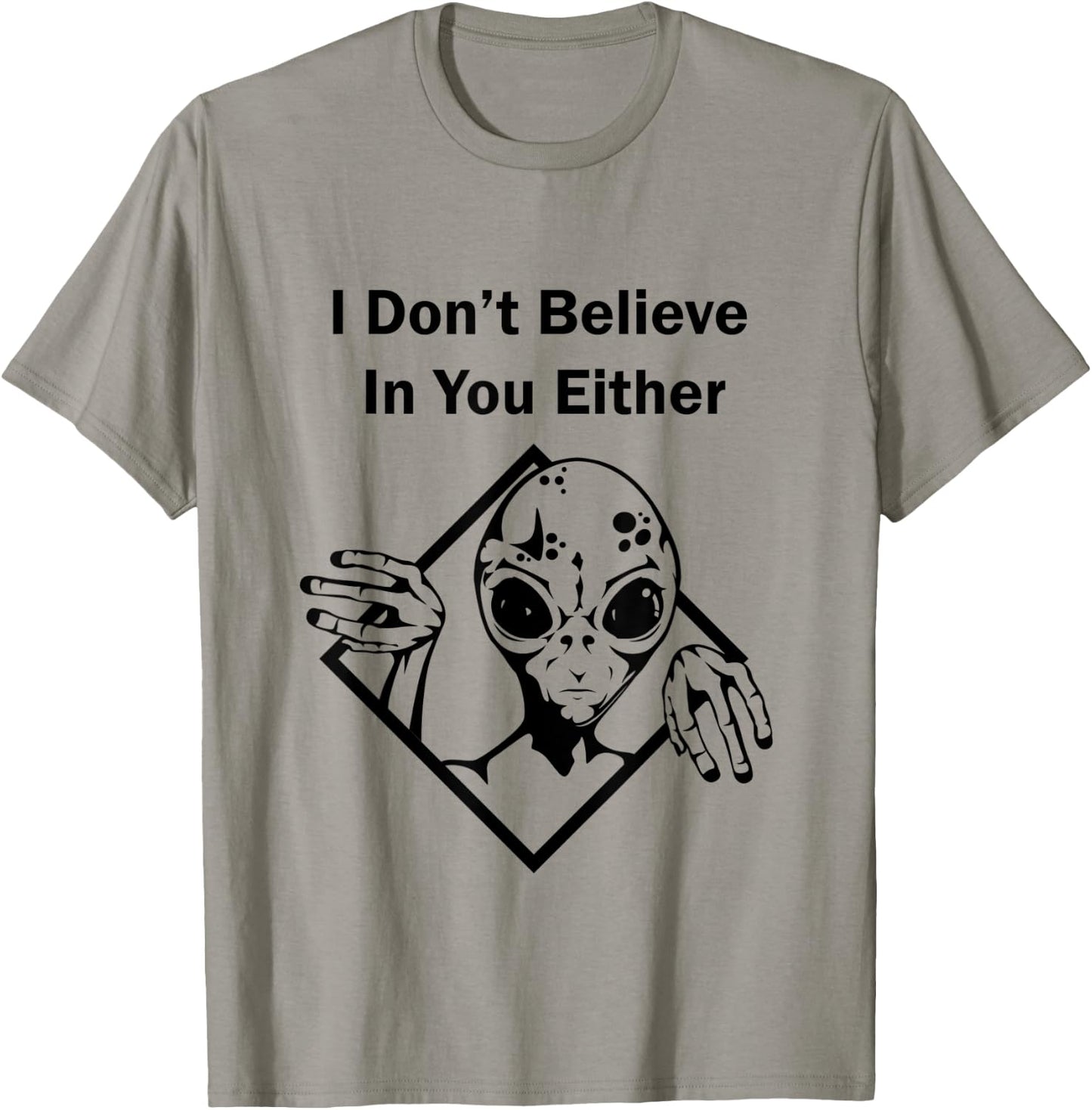 I Don't Believe In You Either Funny Alien T-Shirt - T-Shirt | Sand