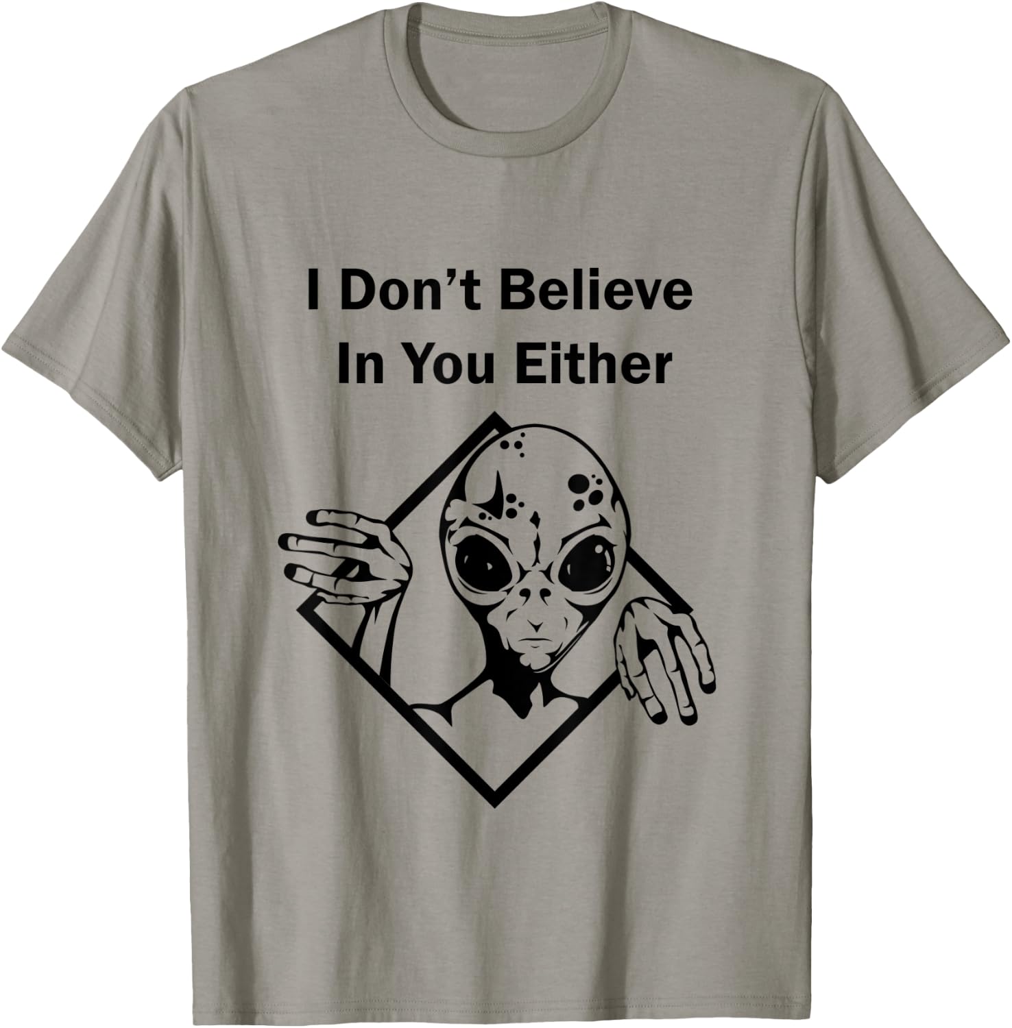 I Don't Believe In You Either Funny Alien T-Shirt - T-Shirt | Sand