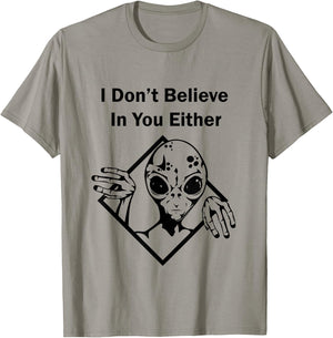 I Don't Believe In You Either Funny Alien T-Shirt - T-Shirt | Sand