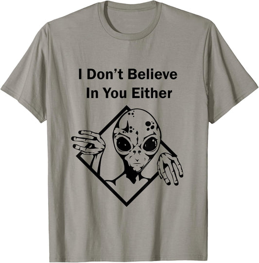 I Don't Believe In You Either Funny Alien T-Shirt - T-Shirt | Sand
