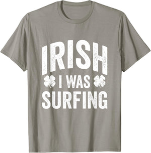 Funny St Patricks Day Irish I Was Surfing Joke Surfers Surf T-Shirt - T-Shirt | Sand
