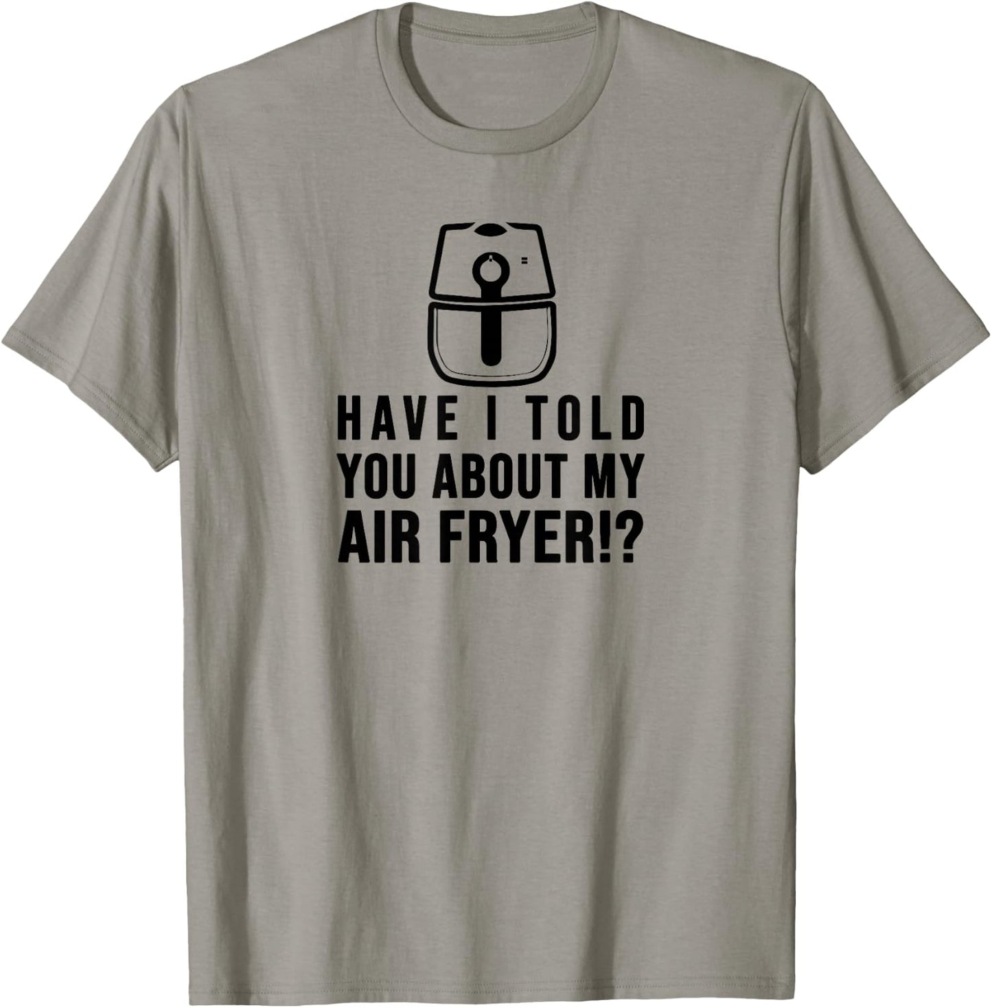 Have I told you about my AIR FRYER Crispy Food Lovers T-Shirt - T-Shirt | Sand
