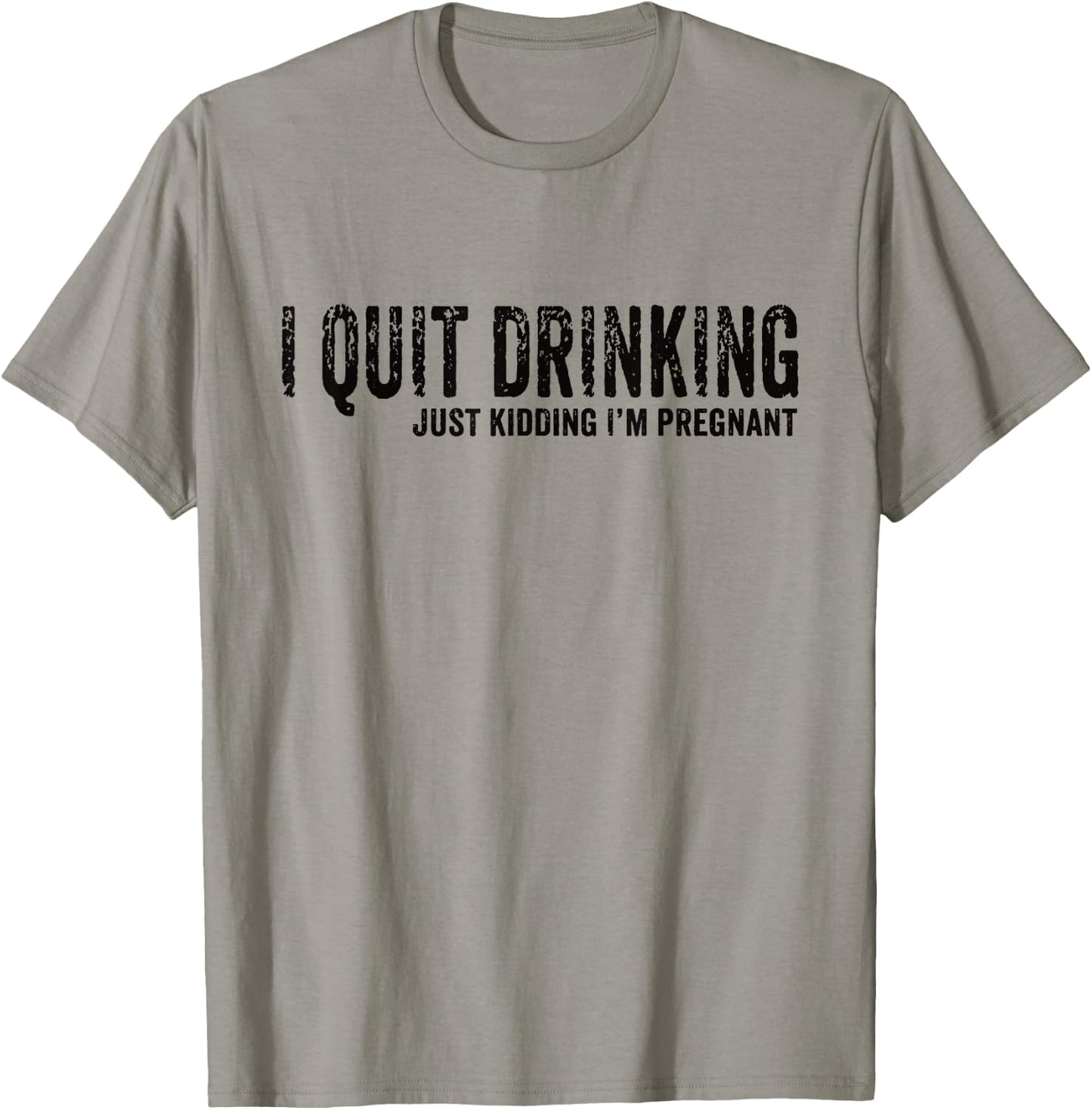 I Quit Drinking Just Kidding I'm Pregnant Pregnancy Reveal T-Shirt - T-Shirt | Sand