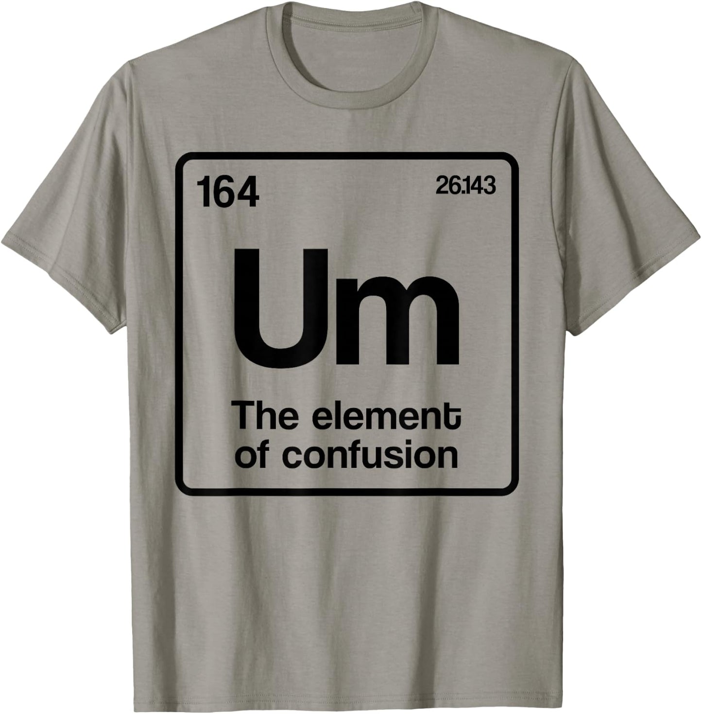 Um Element of Confusion Periodic Table Science Nerd T-Shirt - T-Shirt | Sand