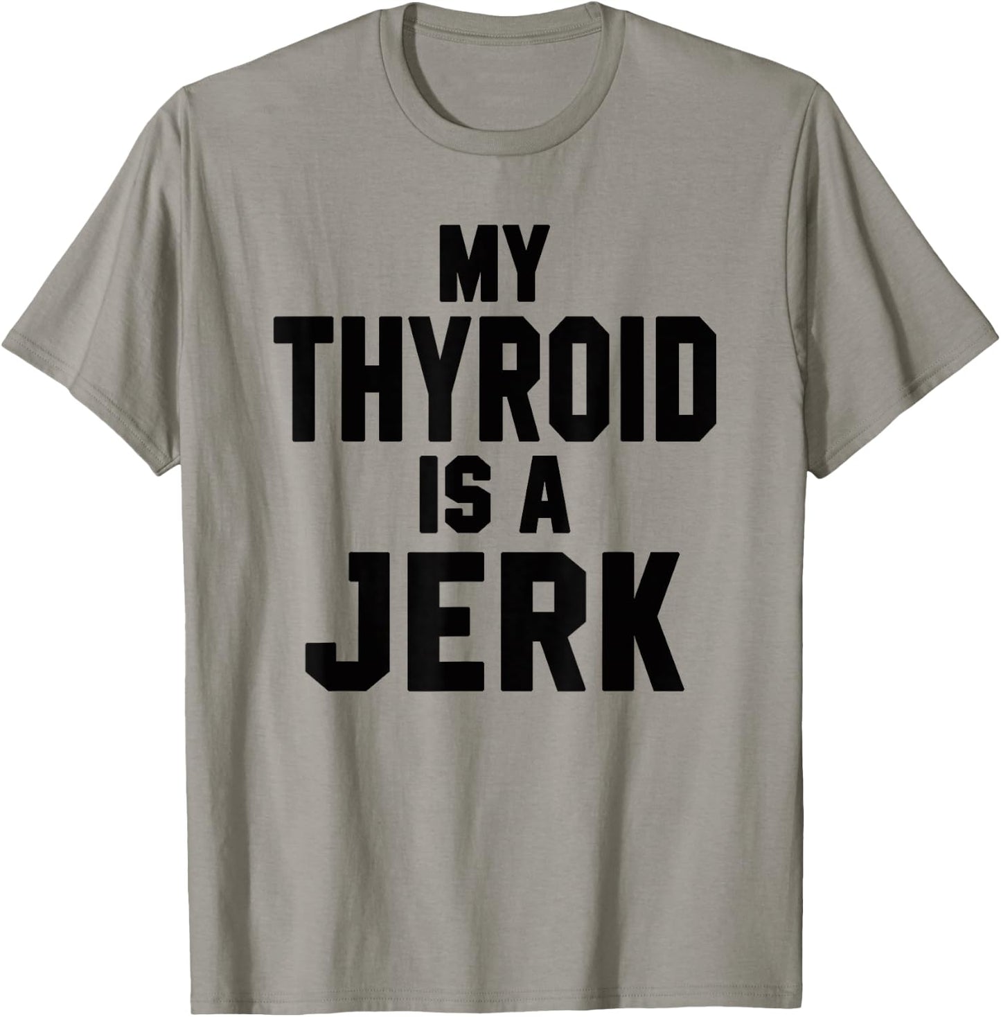 Funny My Thyroid Is A Jerk Surgery Recovery Thyroidectomy T-Shirt - T-Shirt | Sand