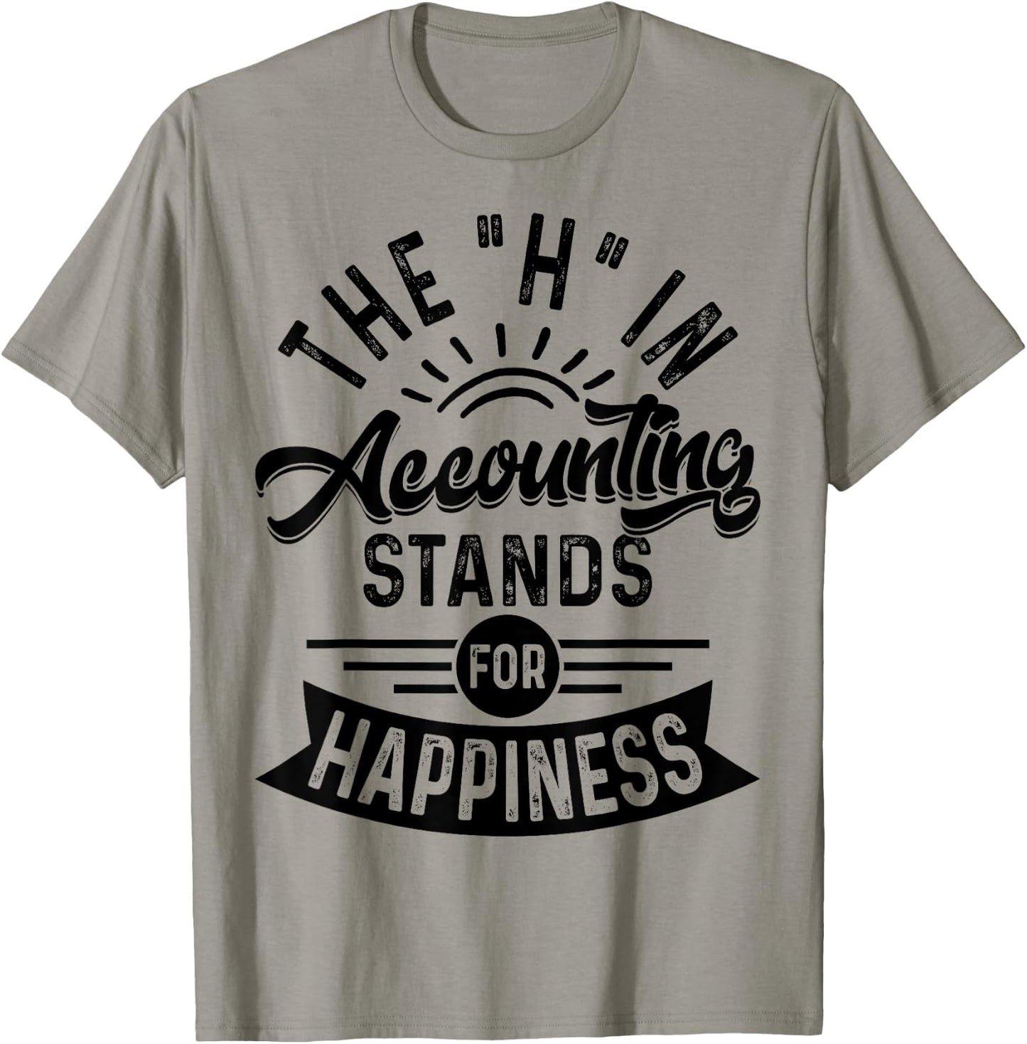 H In Accounting Stands For Happiness, Funny Accountant T-Shirt - T-Shirt | Sand