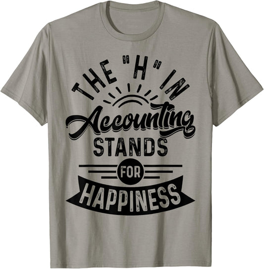 H In Accounting Stands For Happiness, Funny Accountant T-Shirt - T-Shirt | Sand
