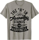 H In Accounting Stands For Happiness, Funny Accountant T-Shirt - T-Shirt | Sand