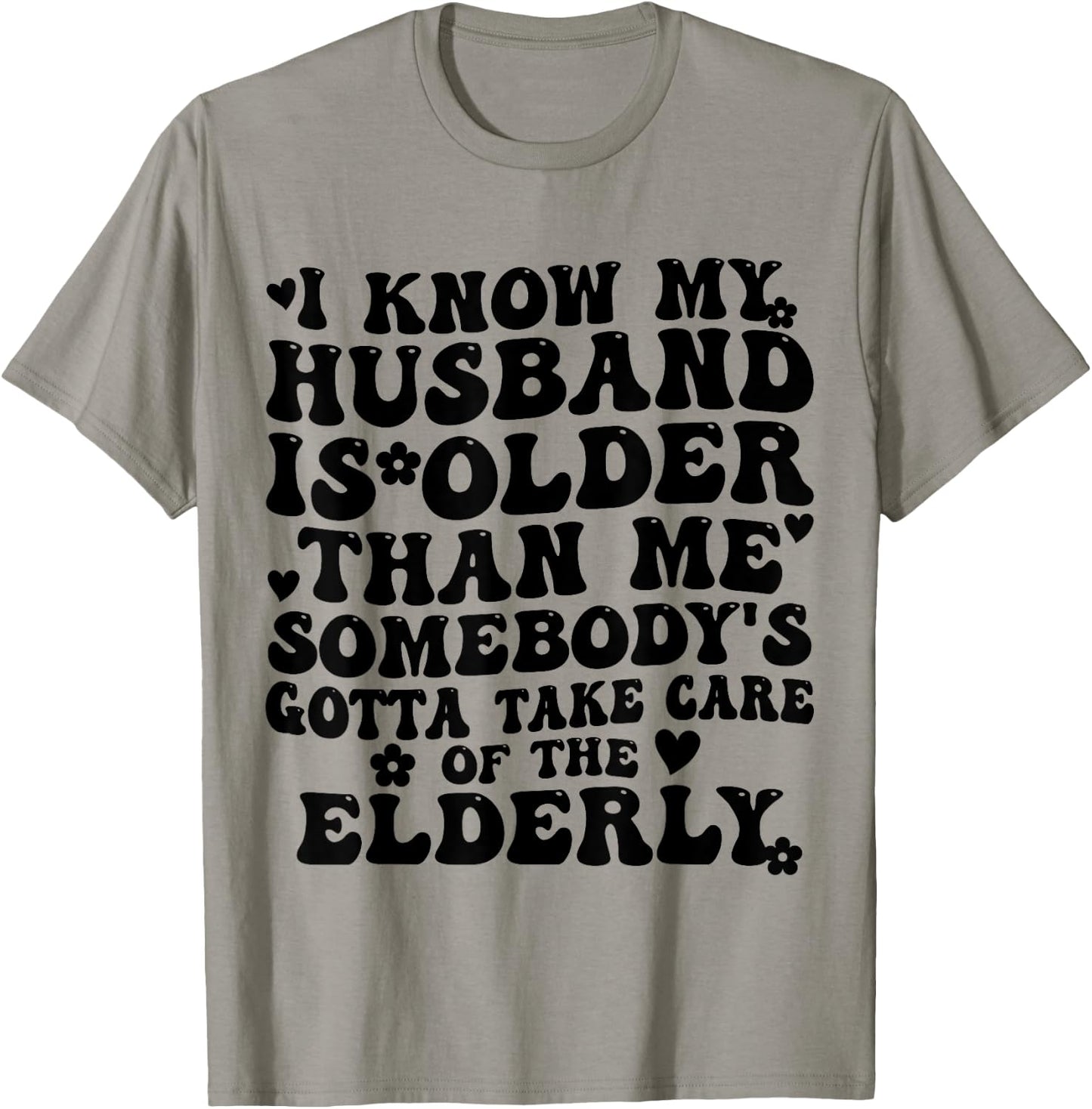 I Know My Husband is Older Somebody's Gotta Take Care T-Shirt - T-Shirt | Sand