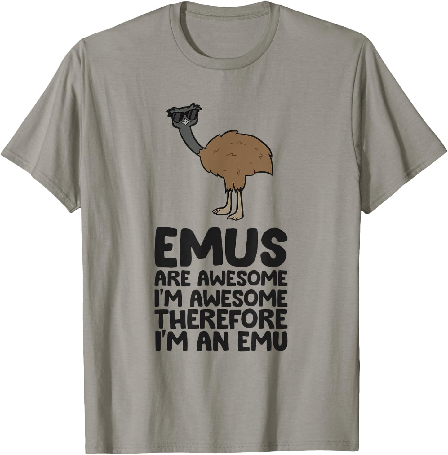 Emus Are Awesome. I'm Awesome Therefore I'm an Emu T-Shirt - T-Shirt | Sand